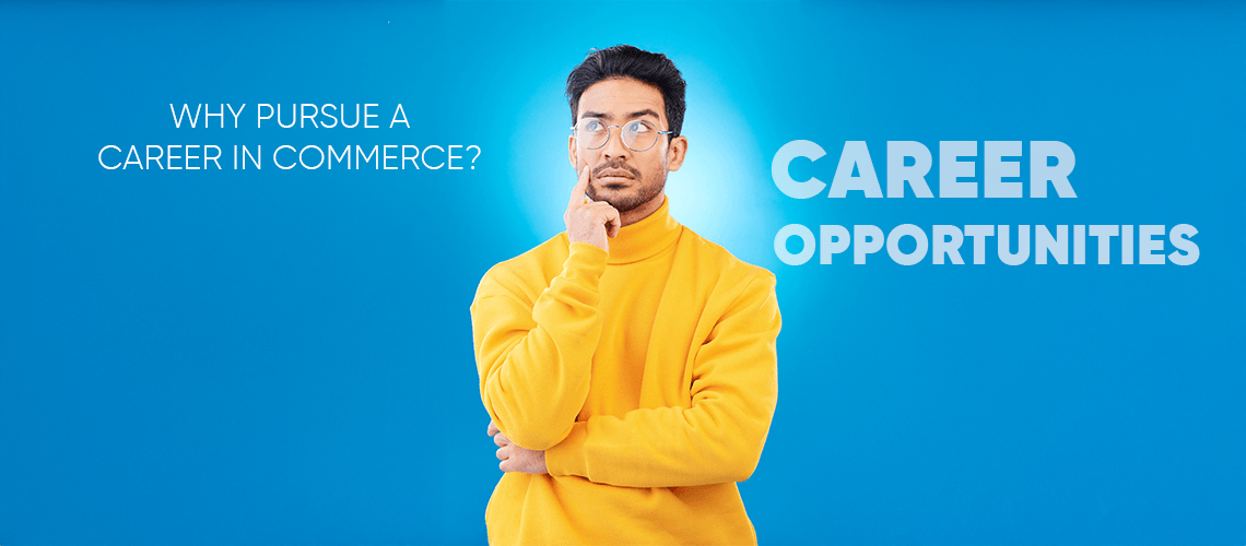 Why Pursue a Career in Commerce? Benefits and Career Opportunities